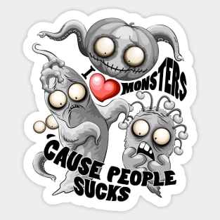 I Love Monsters because People Sucks - Creepy Cute Monsters Characters Sticker